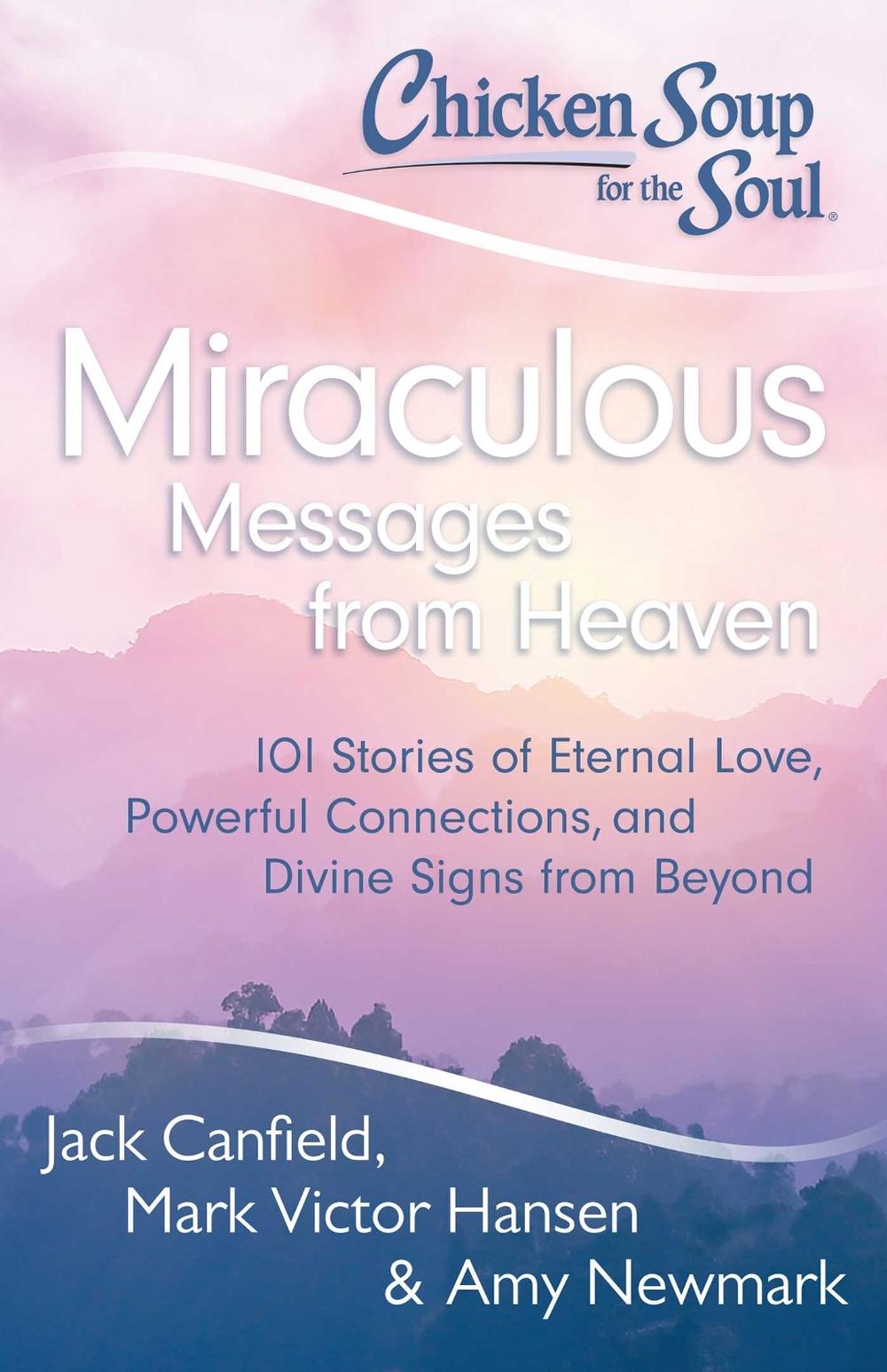 Chicken Soup for the Soul: Miraculous Messages from Heaven by Jack Canfield - ISBN: 9781611599268