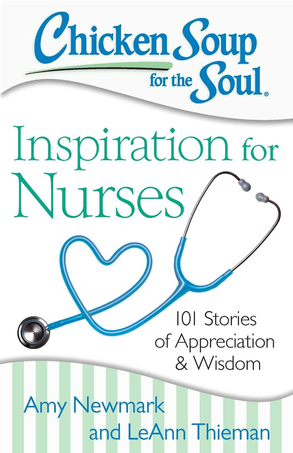 Chicken Soup for the Soul: Inspiration for Nurses: 101 Stories of Appreciation and Wisdom, 9781611599480