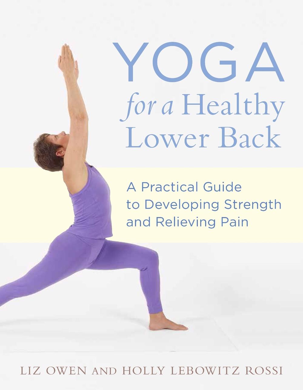 Yoga for a Healthy Lower Back A Practical Guide to Developing Strength