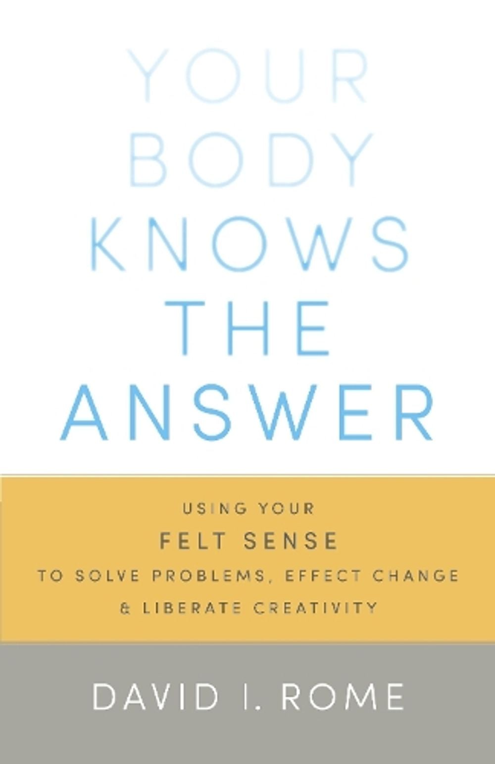 Your Body Knows the Answer by David I. Rome - ISBN: 9781611800906