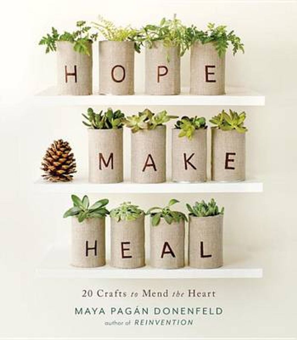 Hope, Make, Heal: 20 Crafts to Mend the Heart by Maya Pagan Donenfeld - ISBN: 9781611802009