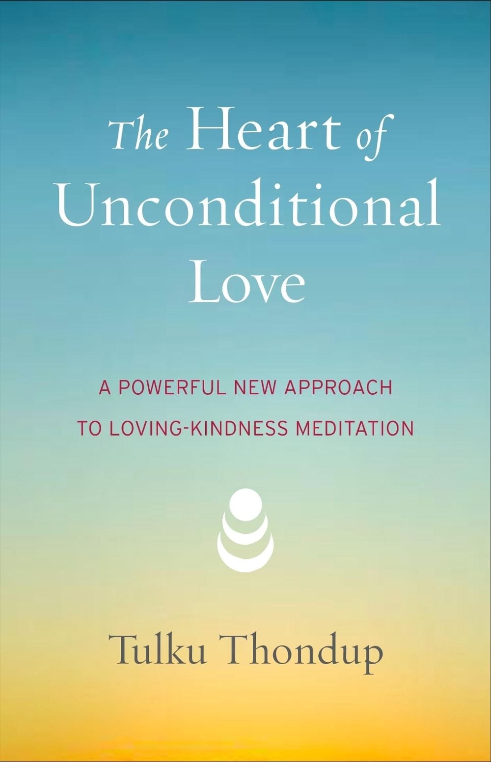 The Heart of Unconditional Love by Tulku Thondup - ISBN: 9781611802351