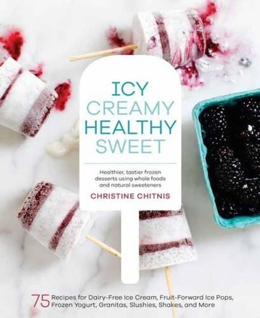 Icy, Creamy, Healthy, Sweet by Christine Chitnis - ISBN: 9781611802894