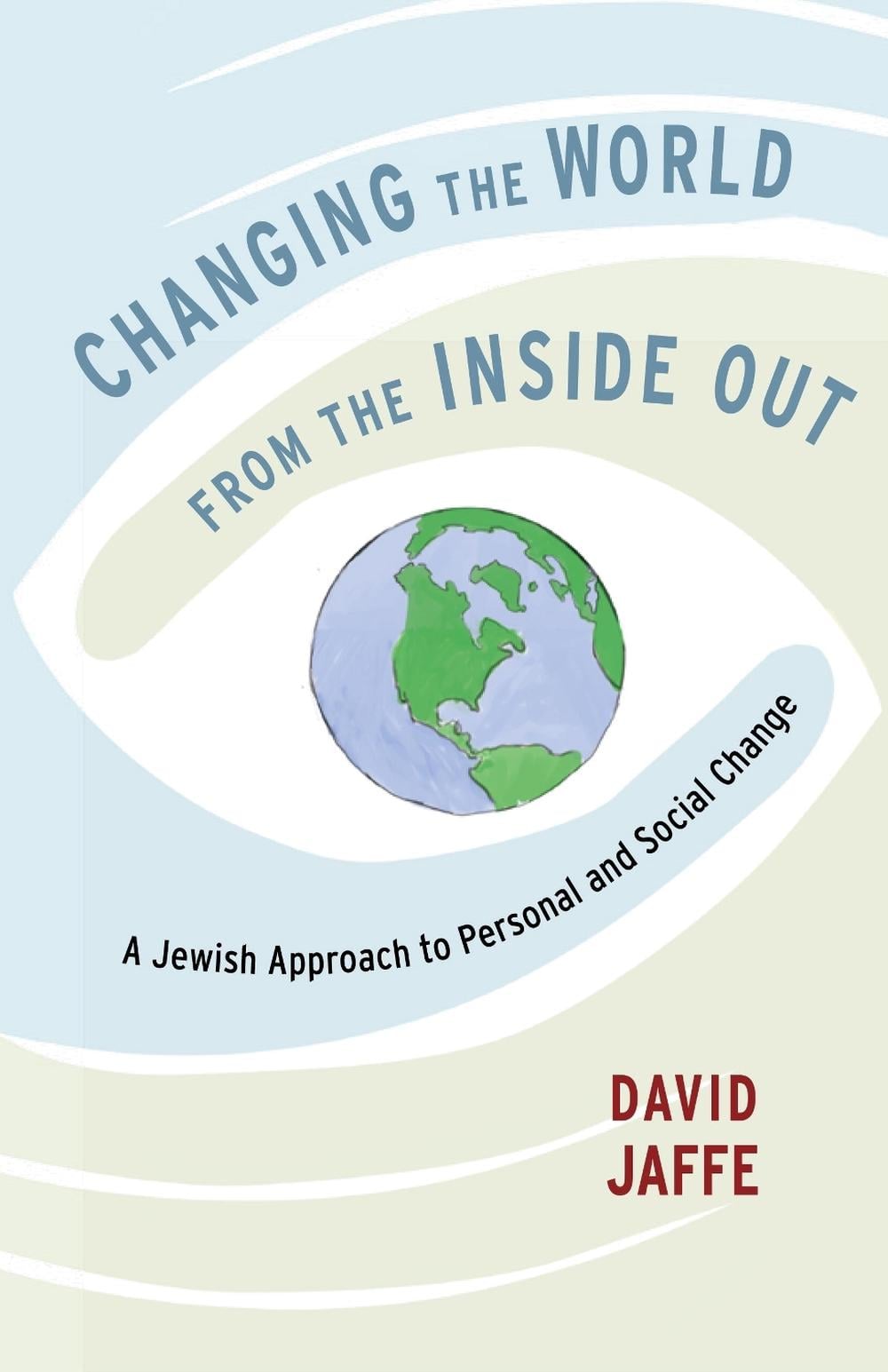 Changing the World from the Inside Out by David Jaffe - ISBN: 9781611803358
