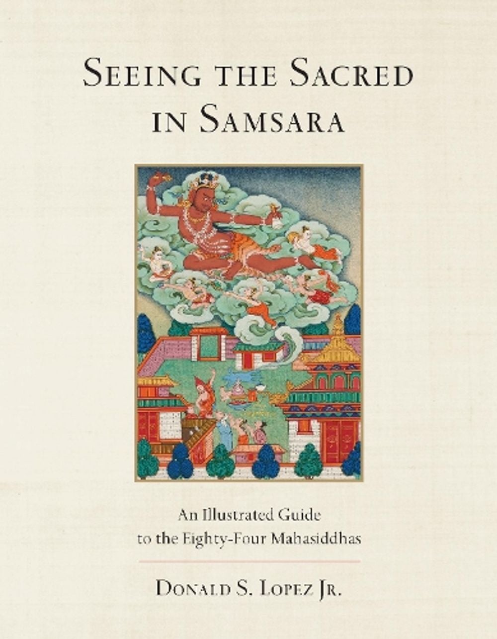 Seeing the Sacred in Samsara by Donald S. Lopez, Jr - ISBN: 9781611804041