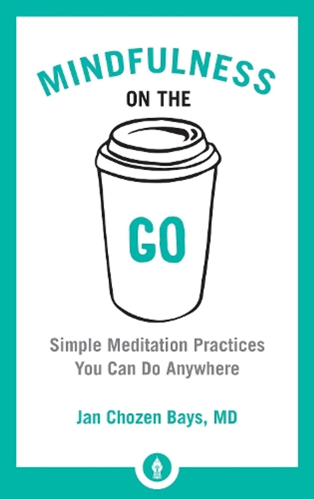 Mindfulness on the Go by Jan Chozen Bays - ISBN: 9781611804454