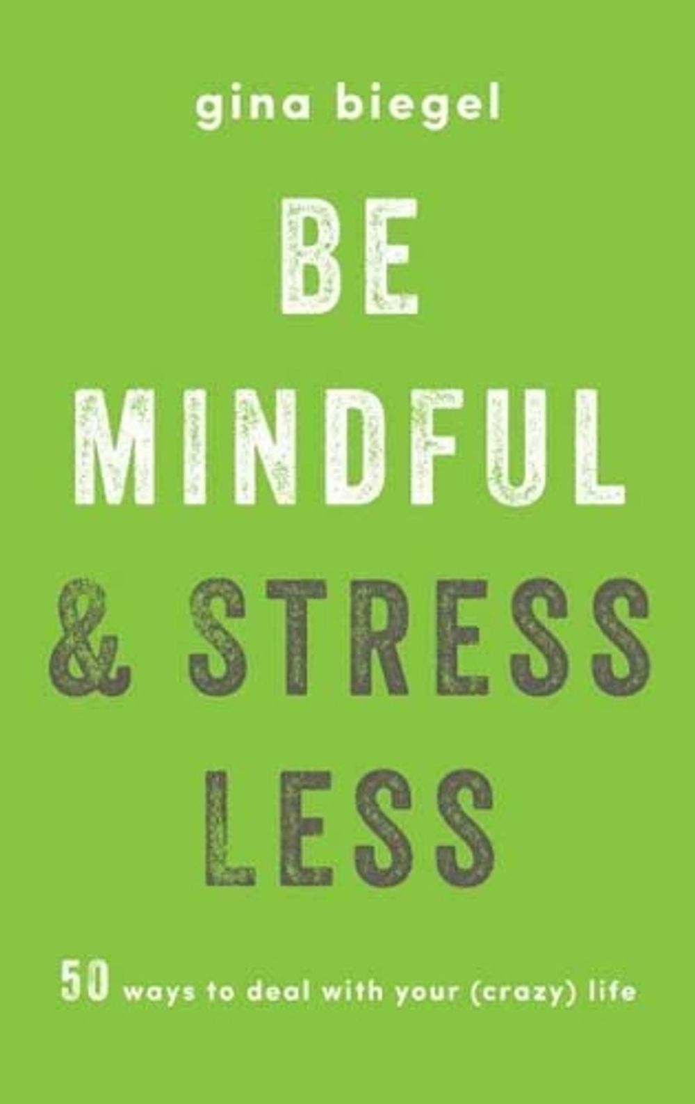 Be Mindful and Stress Less by Gina Biegel - ISBN: 9781611804942
