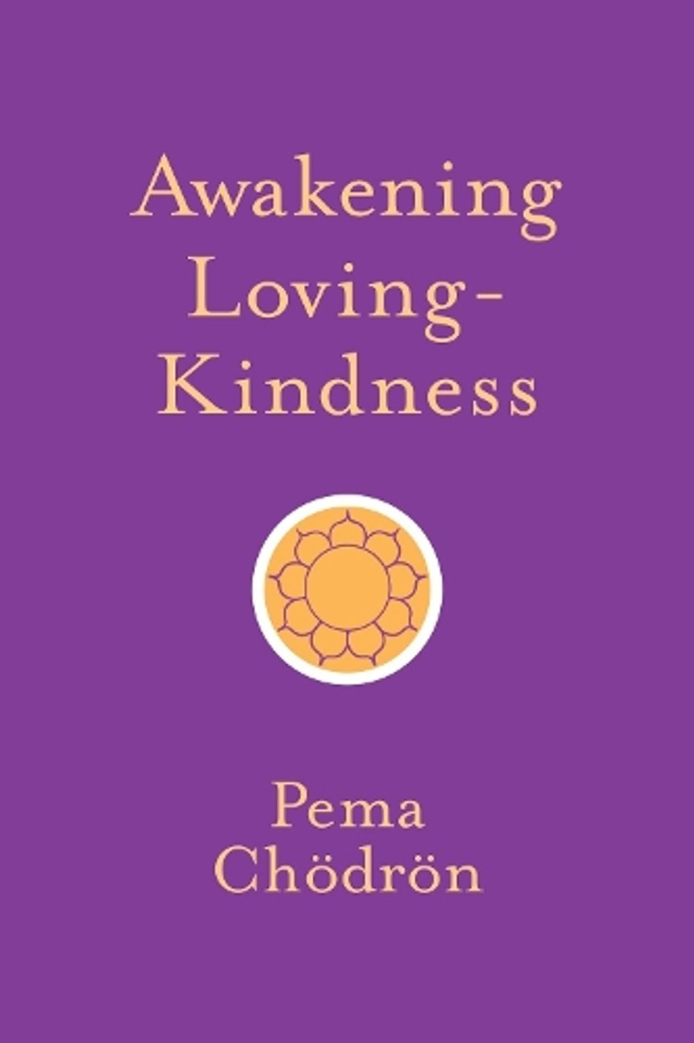 Awakening Loving-Kindness by Pema Chodron - ISBN: 9781611805253