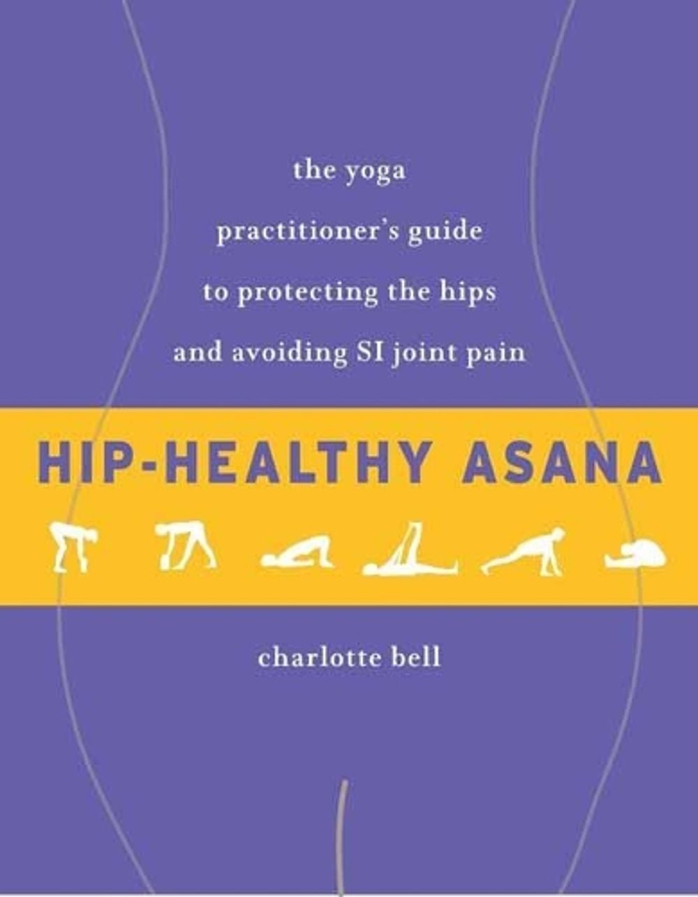 Hip-Healthy Asana by Charlotte Bell - ISBN: 9781611805512