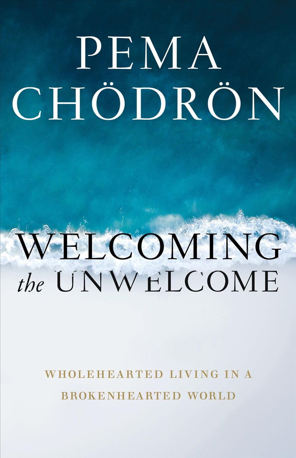 Welcoming the Unwelcome by Pema Chodron - ISBN: 9781611805659