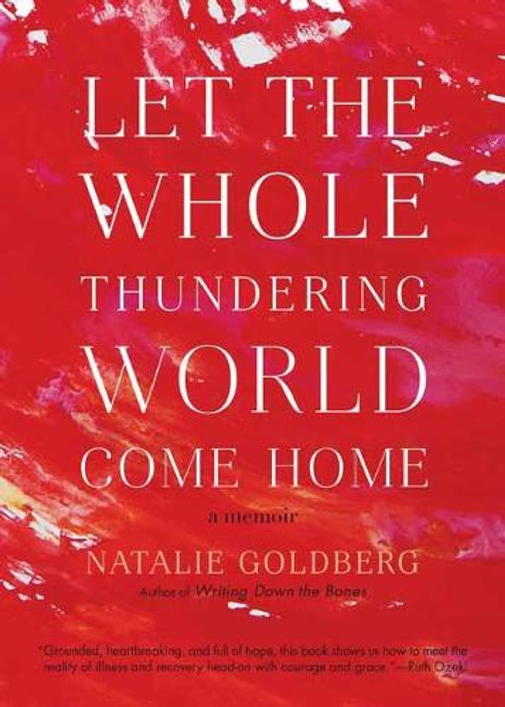 Let the Whole Thundering World Come Home by Natalie Goldberg - ISBN: 9781611805673