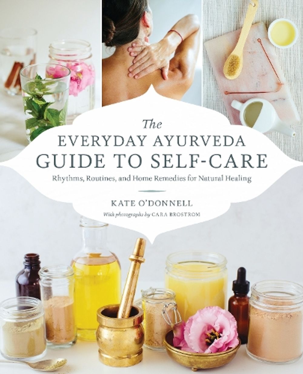 The Everyday Ayurveda Guide to Self-Care by Cara Brostrom - ISBN: 9781611806519