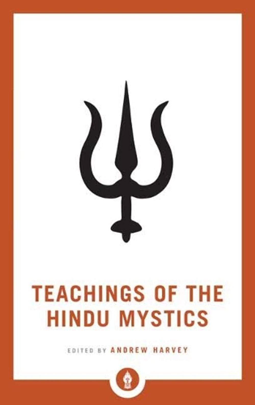 Teachings of the Hindu Mystics by Andrew Harvey - ISBN: 9781611806953