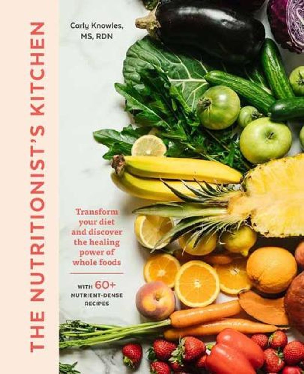 The Nutritionist's Kitchen by Carly Knowles - ISBN: 9781611807172