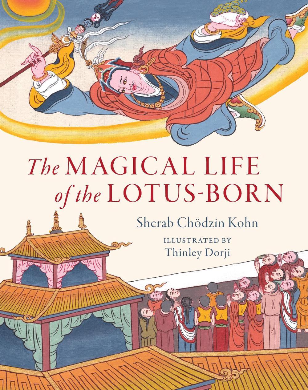 The Magical Life of the Lotus-Born by Sherab Chodzin Kohn - ISBN: 9781611807851
