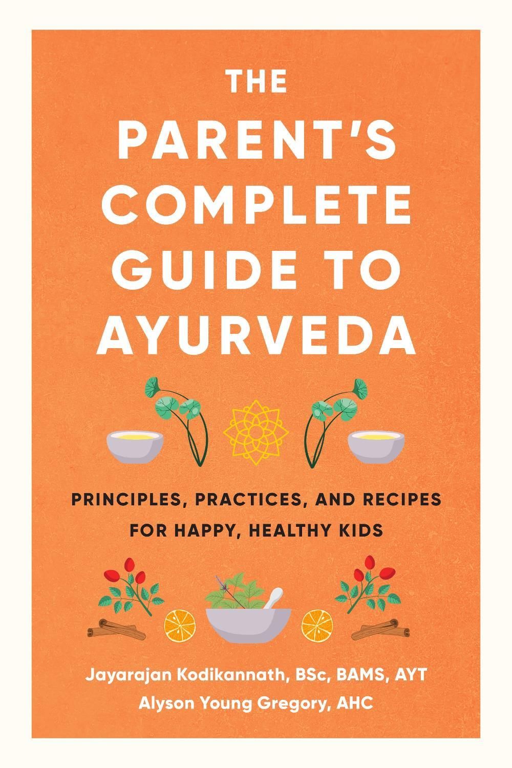 The Parent's Complete Guide to Ayurveda by Jayarajan Kodikannath - ISBN: 9781611808520