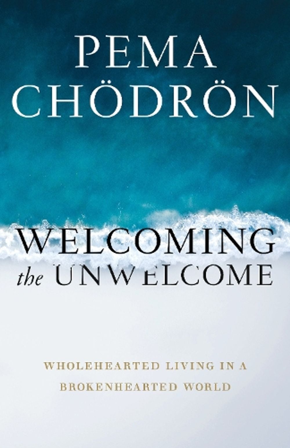 Welcoming the Unwelcome by Pema Chodron - ISBN: 9781611808681