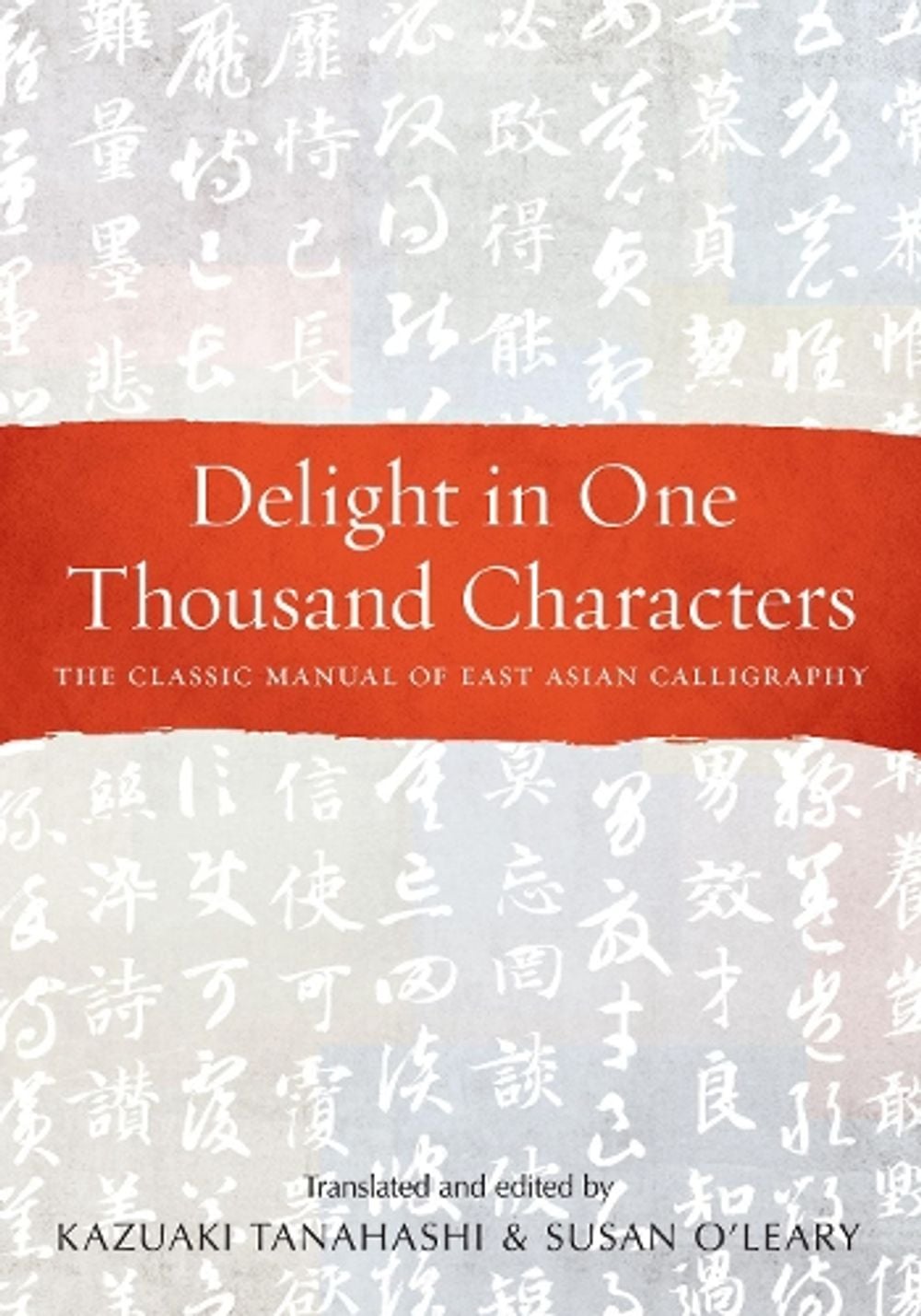 Delight in One Thousand Characters by Kazuaki Tanahashi - ISBN: 9781611808735