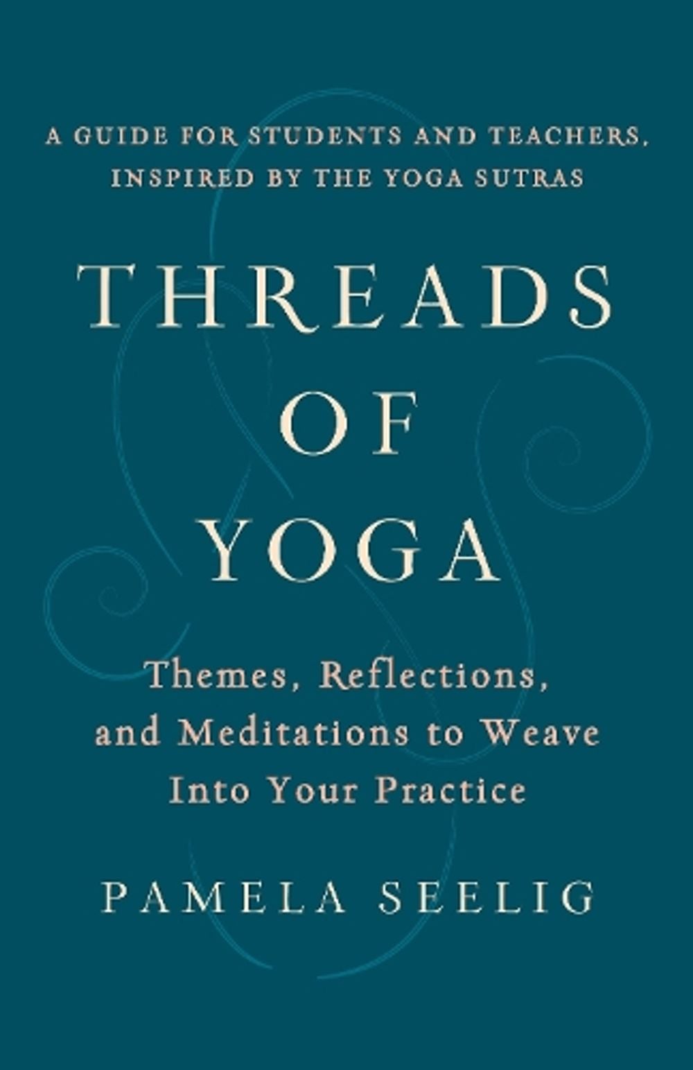 Threads of Yoga by Pamela Seelig - ISBN: 9781611808797