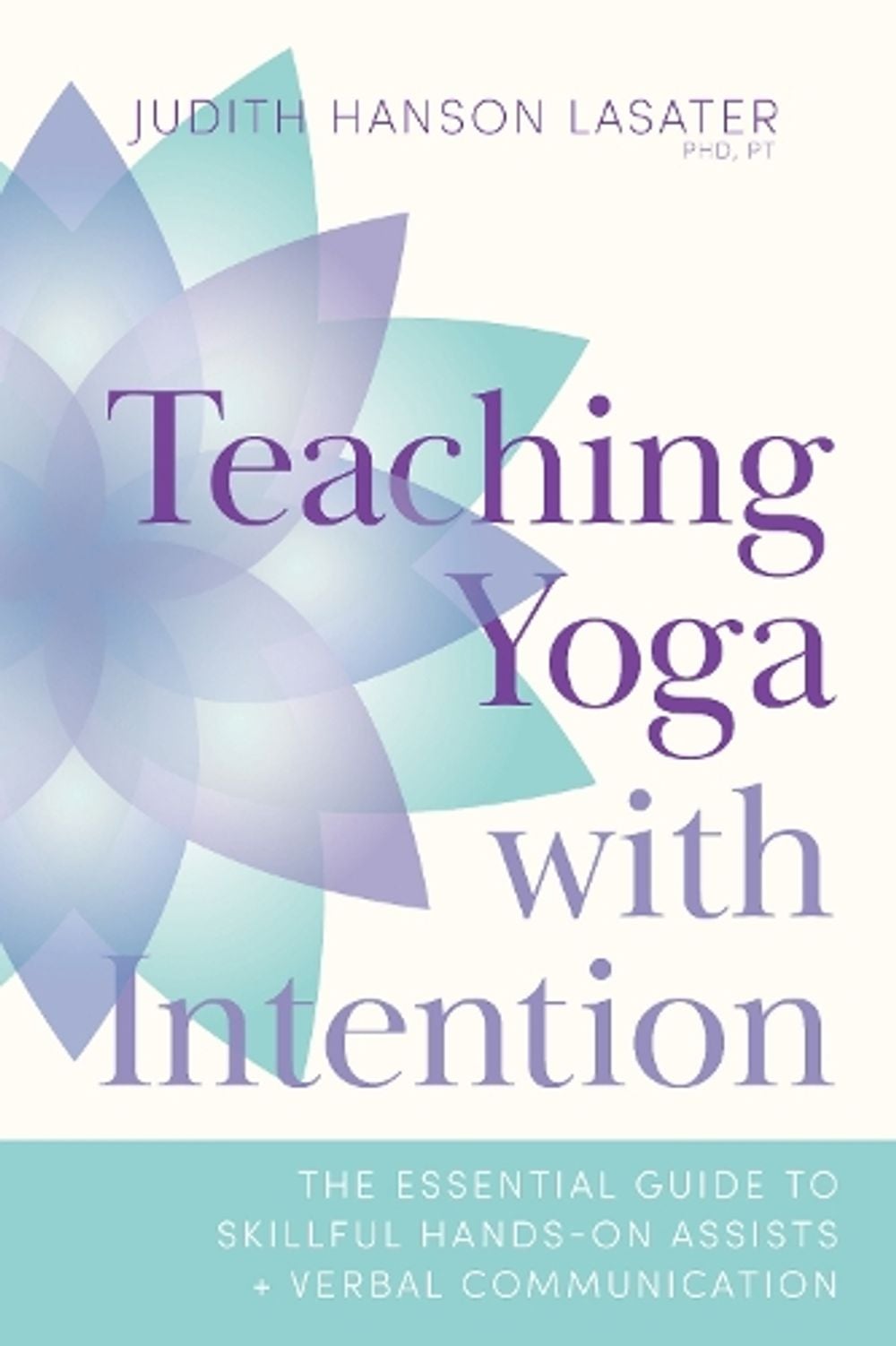Teaching Yoga with Intention by Judith Hanson Lasater - ISBN: 9781611809374