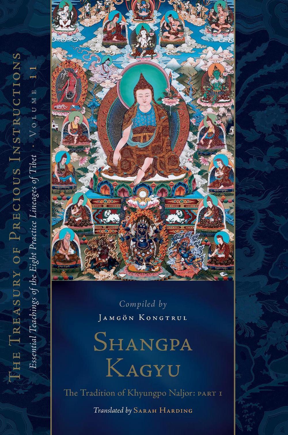 Shangpa Kagyu: the Tradition of Khyungpo Naljor: Essential Teachings of the Eight Practice Lineages of Tibet, Volume 11 (the Treasury of Precious Instructions) by Jamgön Kongtrul Lodr Thayé - ISBN: 9781611809640
