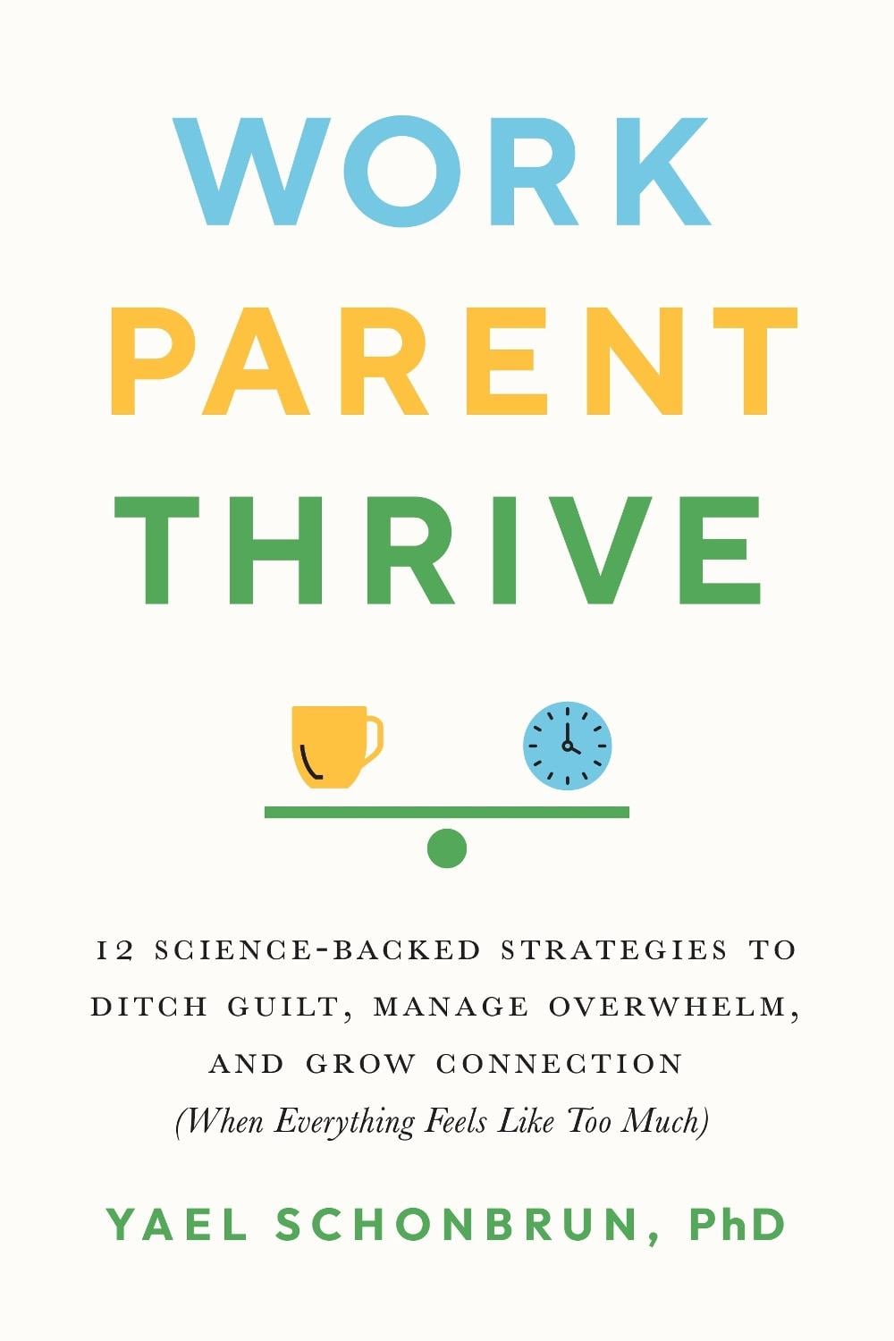 Work, Parent, Thrive by Yael Schonbrun - ISBN: 9781611809657