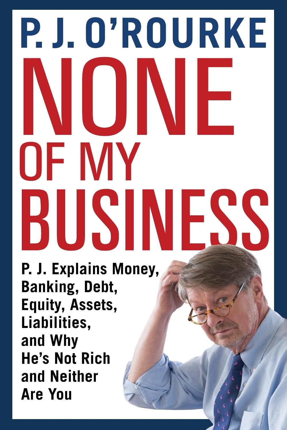 None of My Business by P.J. O'Rourke - ISBN: 9781611855005
