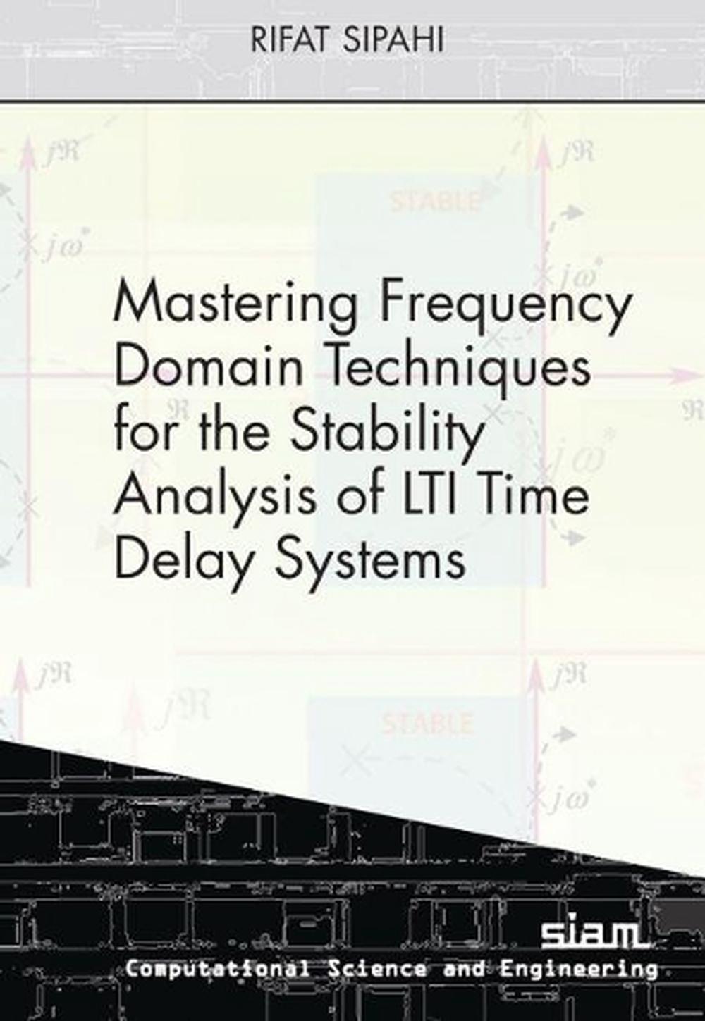 Mastering Frequency Domain Techniques for the Stability Analysis of LTI Time Delay Systems, 9781611975710