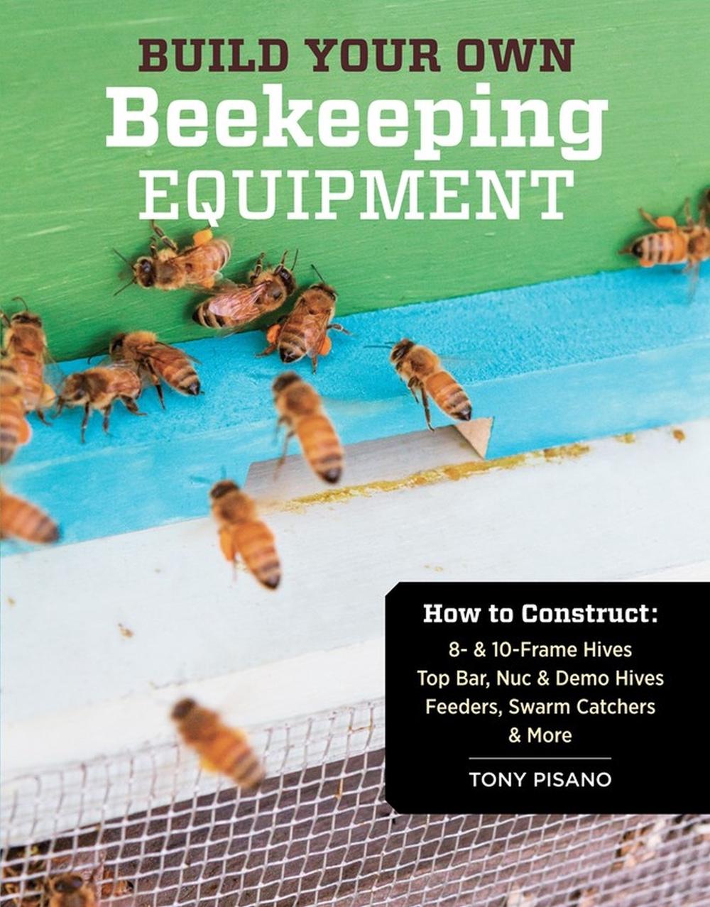 Build Your Own Beekeeping Equipment by Tony Pisano - ISBN: 9781612120591