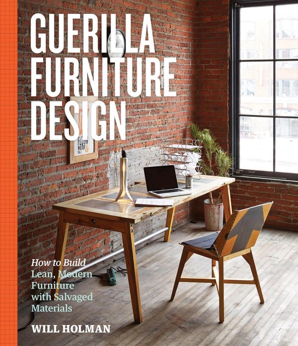 Guerilla Furniture Design by Will Holman - ISBN: 9781612123035