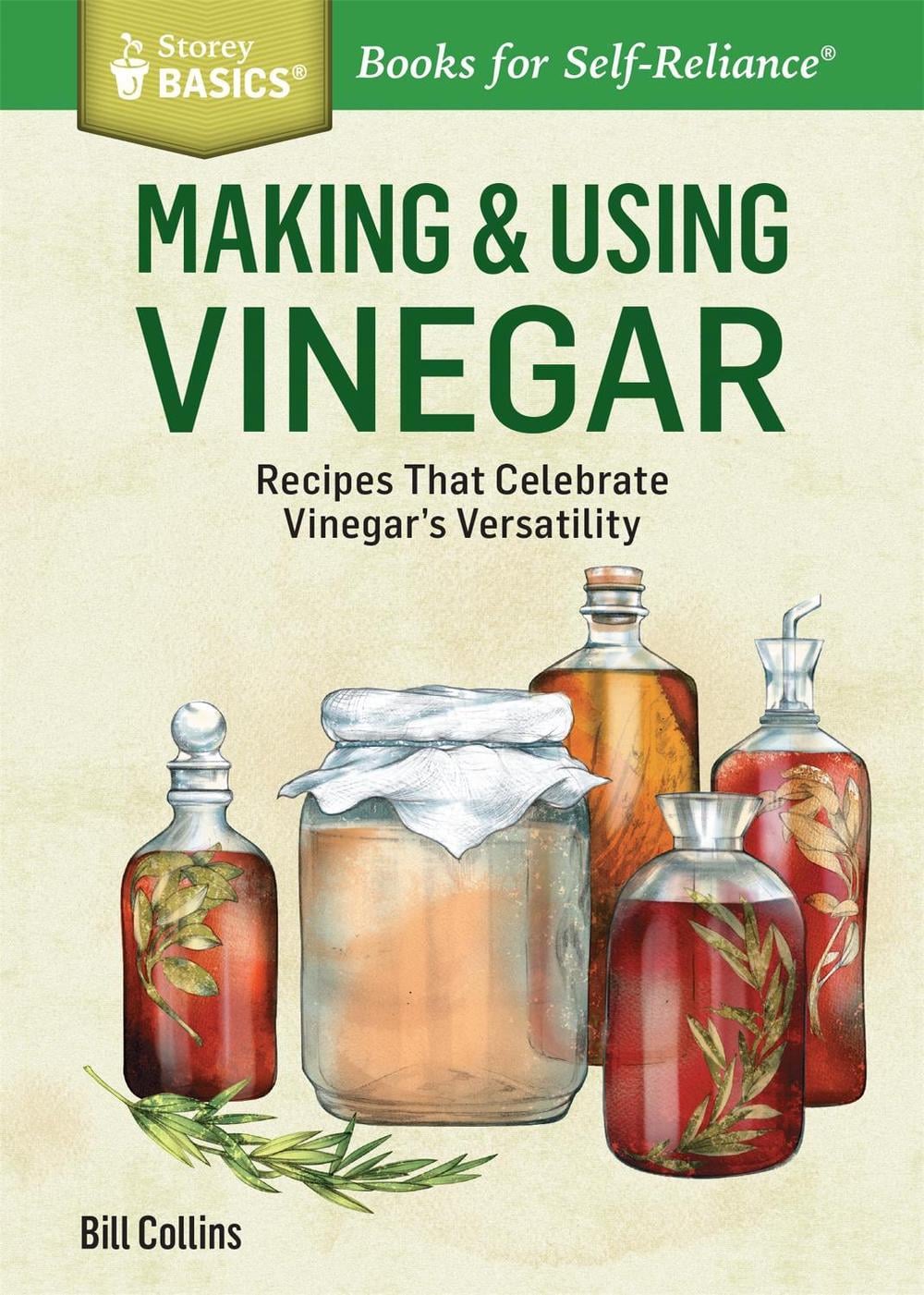 Making & Using Vinegar: Recipes That Celebrate Vinegar's Versatility. a Storey Basics(r) Title by William Collins - ISBN: 9781612123813
