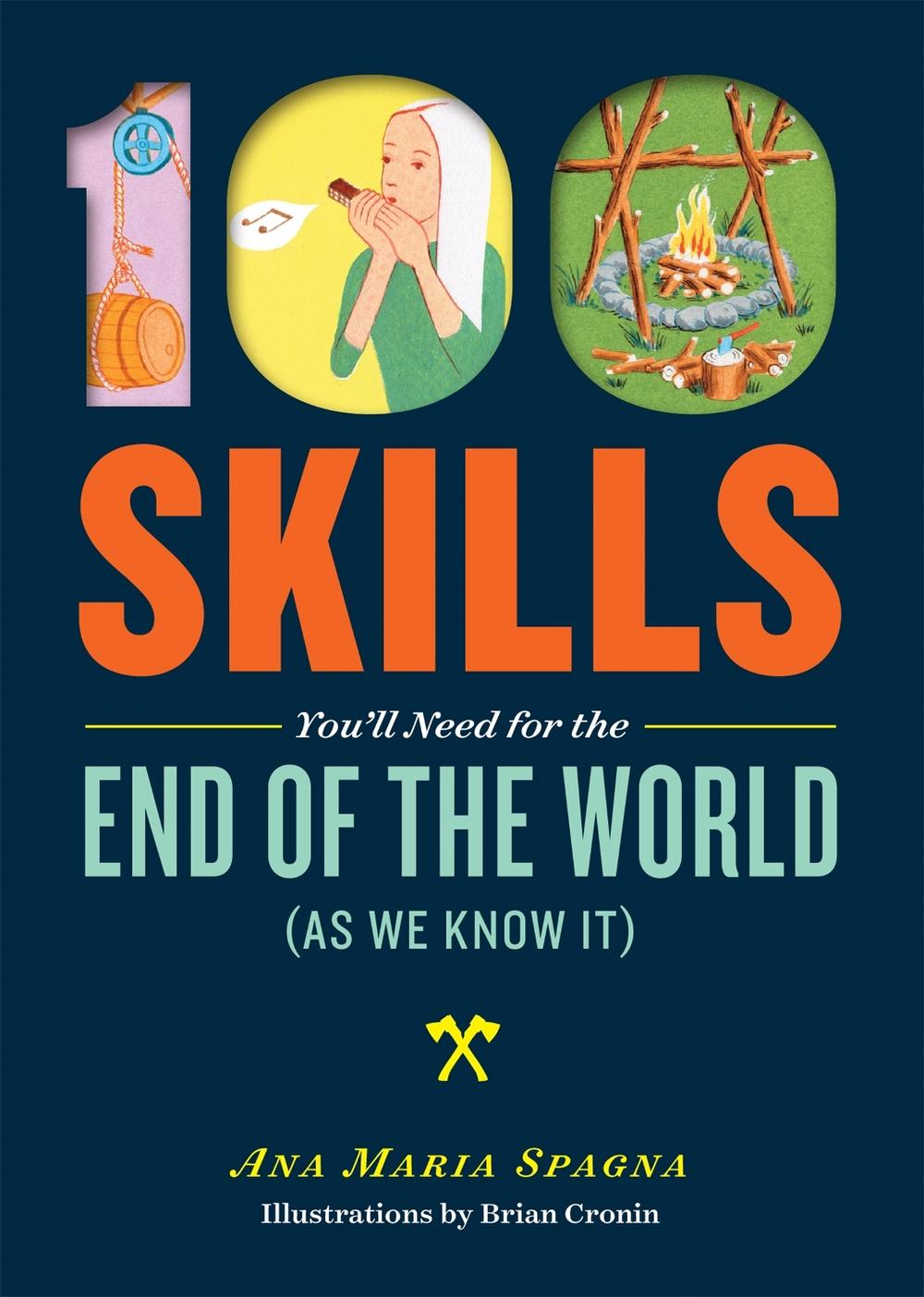 100 Skills You'll Need for the End of the World (as We Know It) by Ana Maria Spagna - ISBN: 9781612124568
