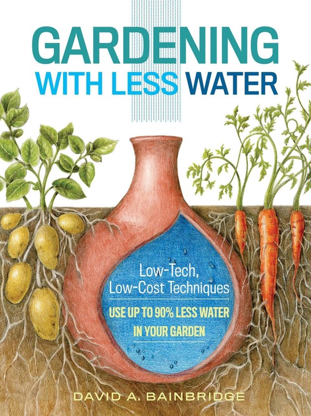 Gardening with Less Water by David A. Bainbridge - ISBN: 9781612125824