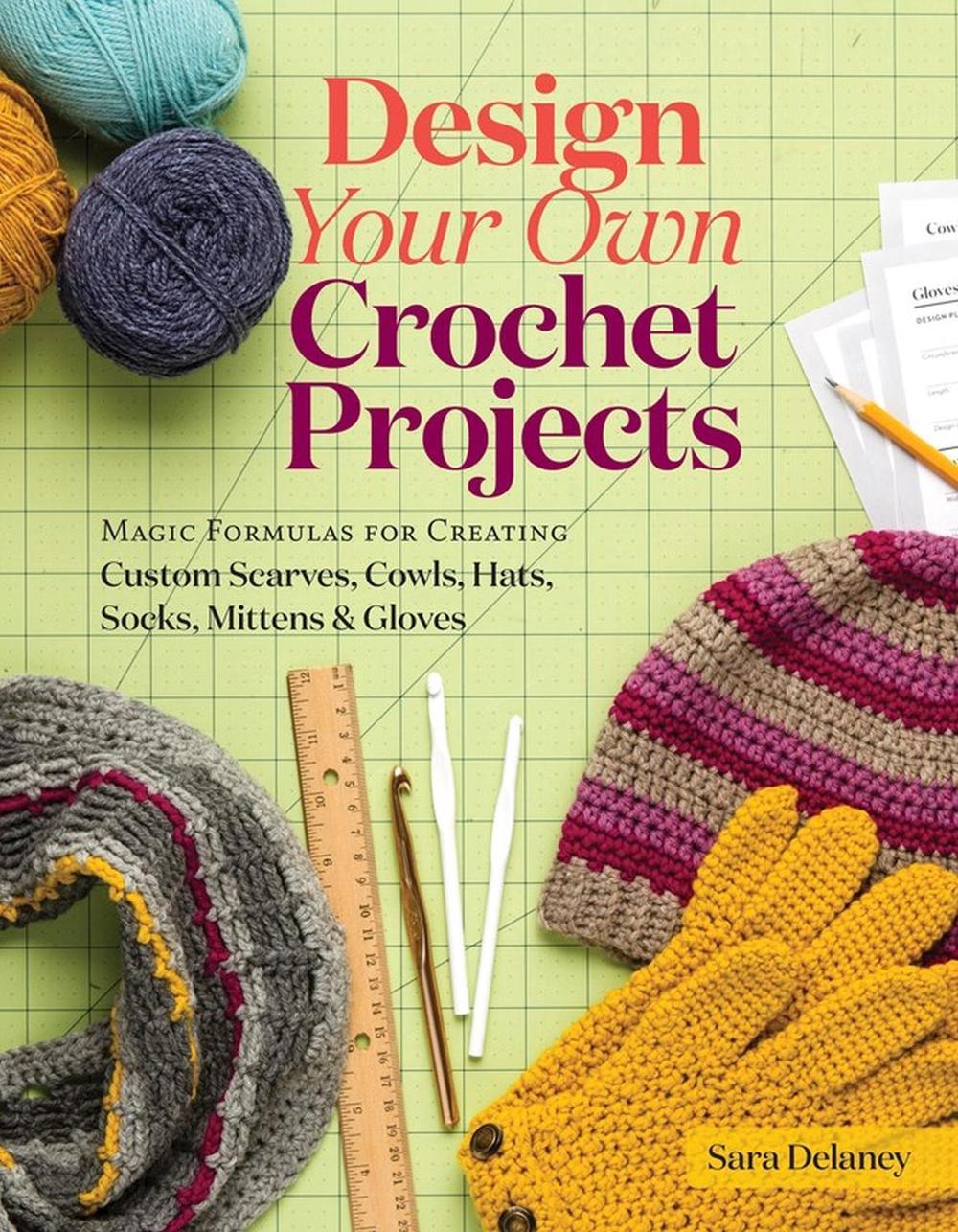 Design Your Own Crochet Projects by Sara Delaney - ISBN: 9781612126586