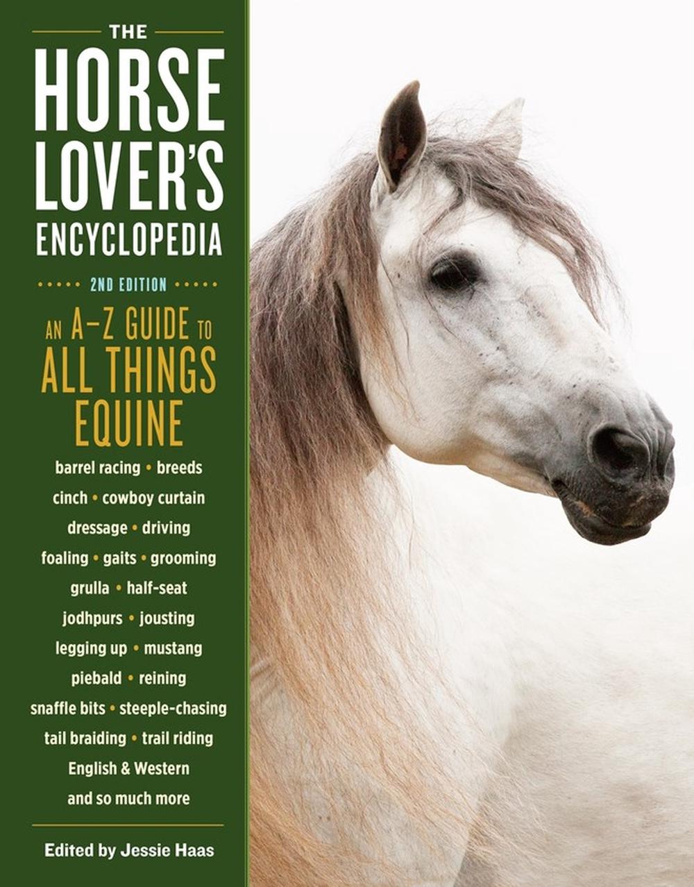 The Horse-Lover's Encyclopedia, 2nd Edition: An A--Z Guide to All Things Equine by Jessie Haas - ISBN: 9781612126784