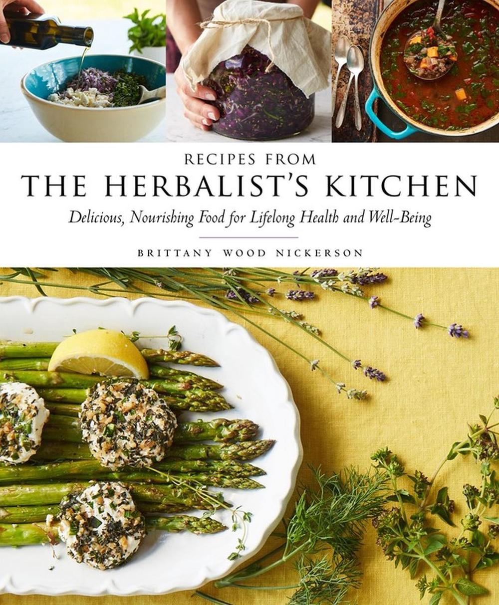 Recipes from the Herbalist's Kitchen by Brittany Wood Nickerson - ISBN: 9781612126906