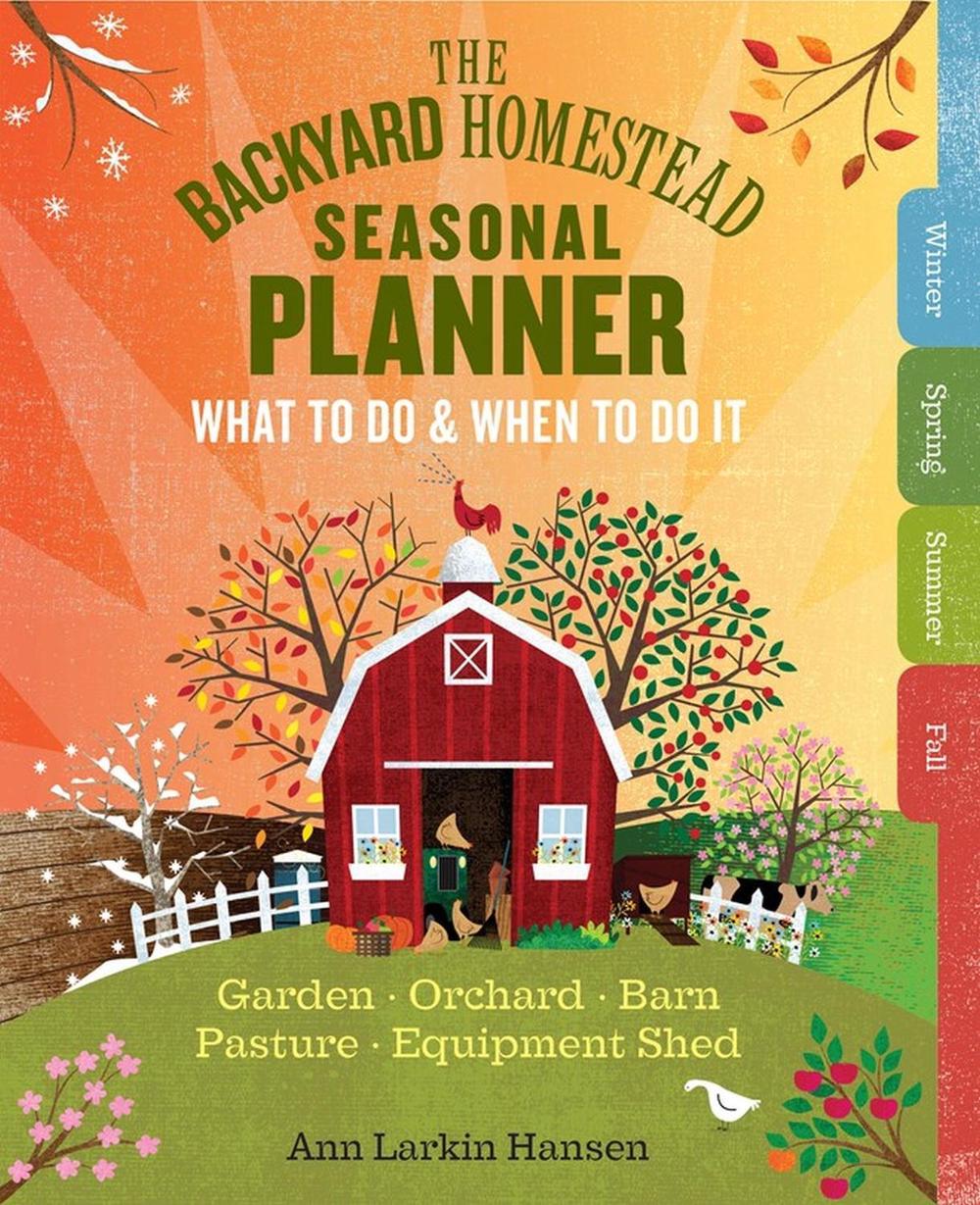 The Backyard Homestead Seasonal Planner by Ann Larkin Hansen - ISBN: 9781612126975