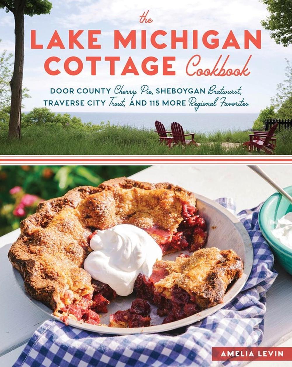 The Lake Michigan Cottage Cookbook by Amelia Levin - ISBN: 9781612127323
