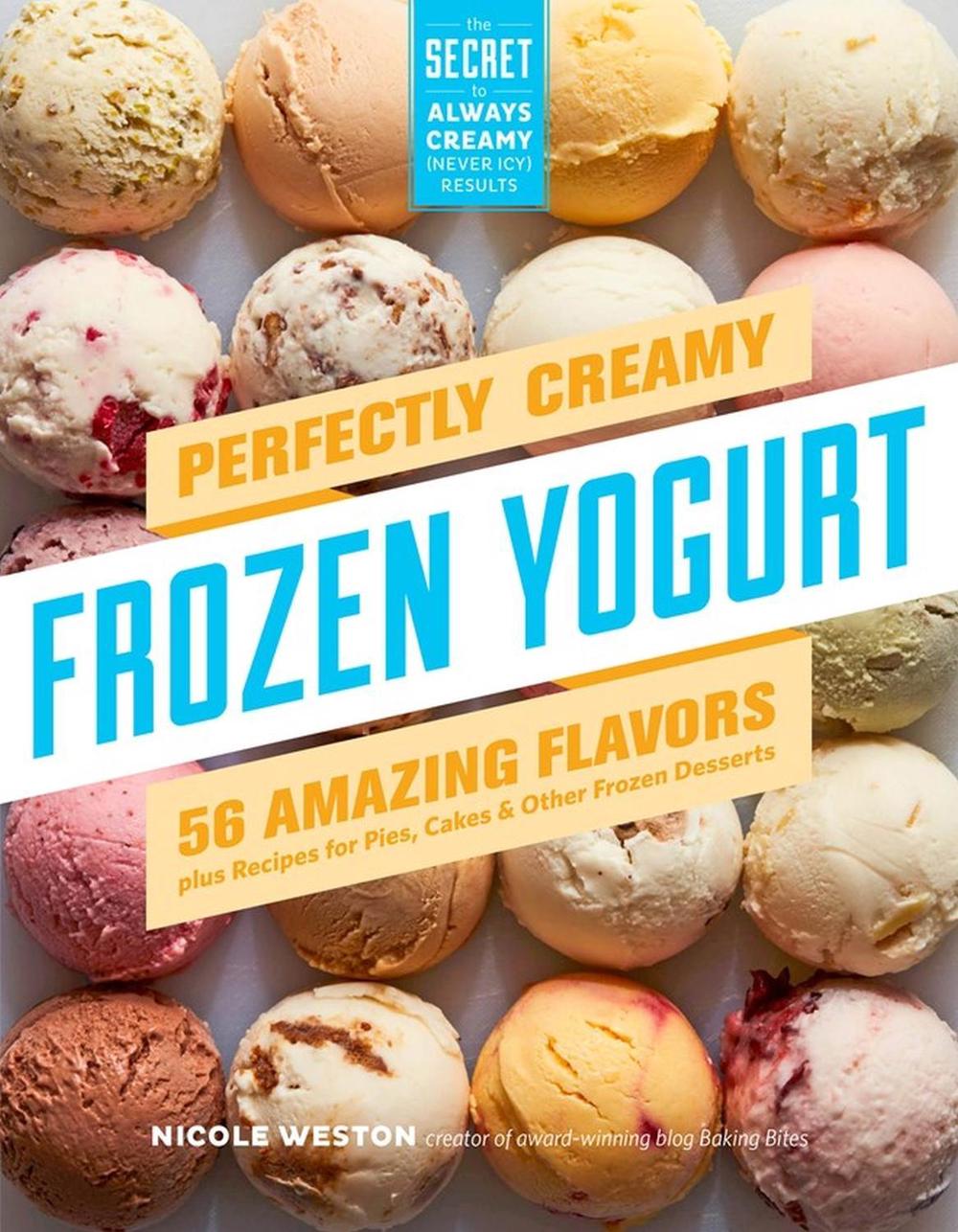 Perfectly Creamy Frozen Yogurt by Nicole Weston - ISBN: 9781612128801