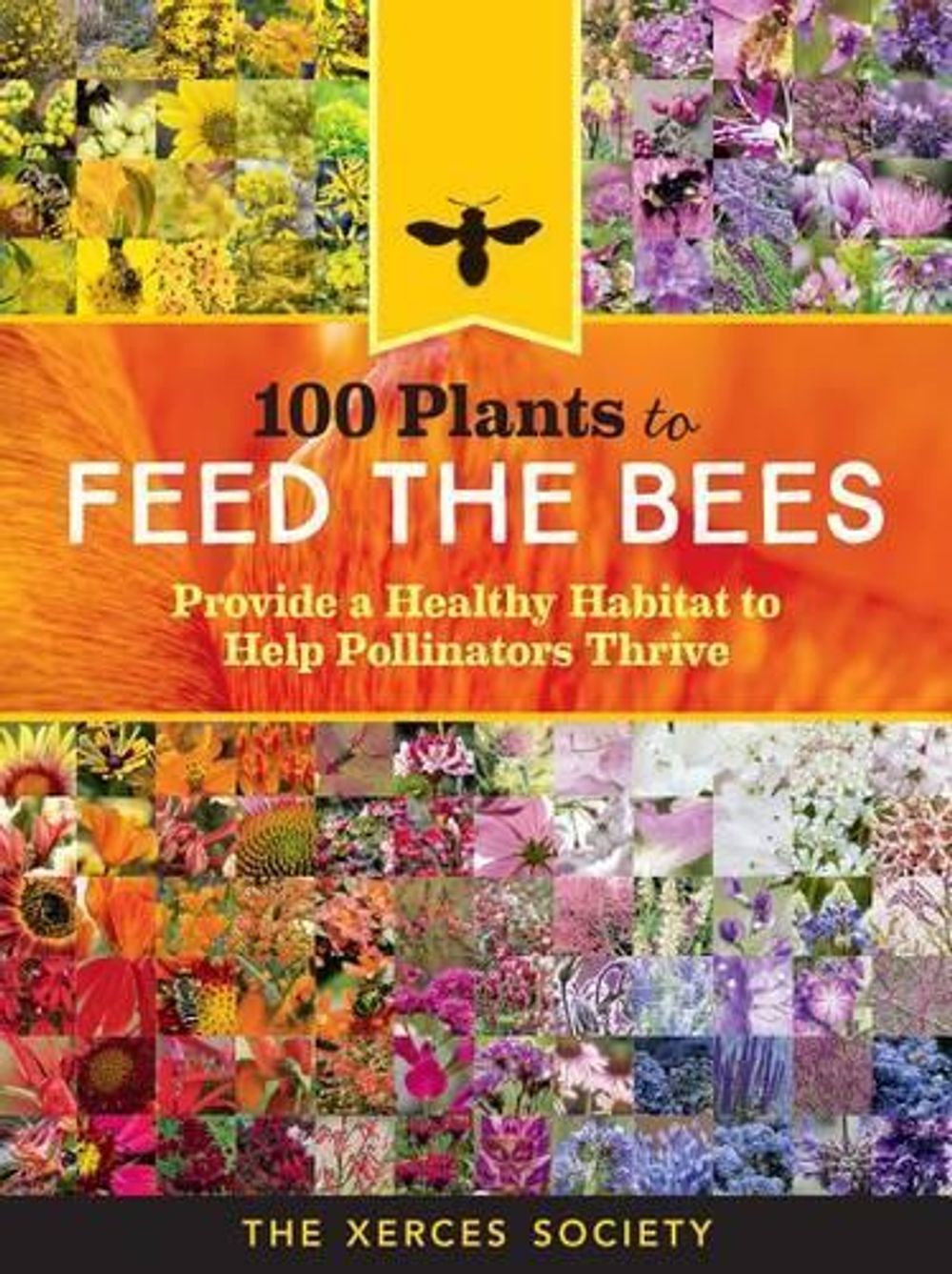 100 Plants to Feed the Bees by The Xerces Society - ISBN: 9781612128863