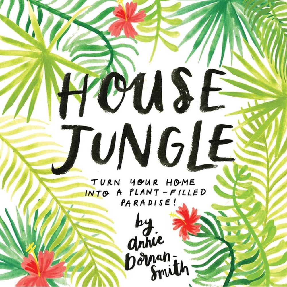 House Jungle by Annie Dornan-Smith - ISBN: 9781612129440