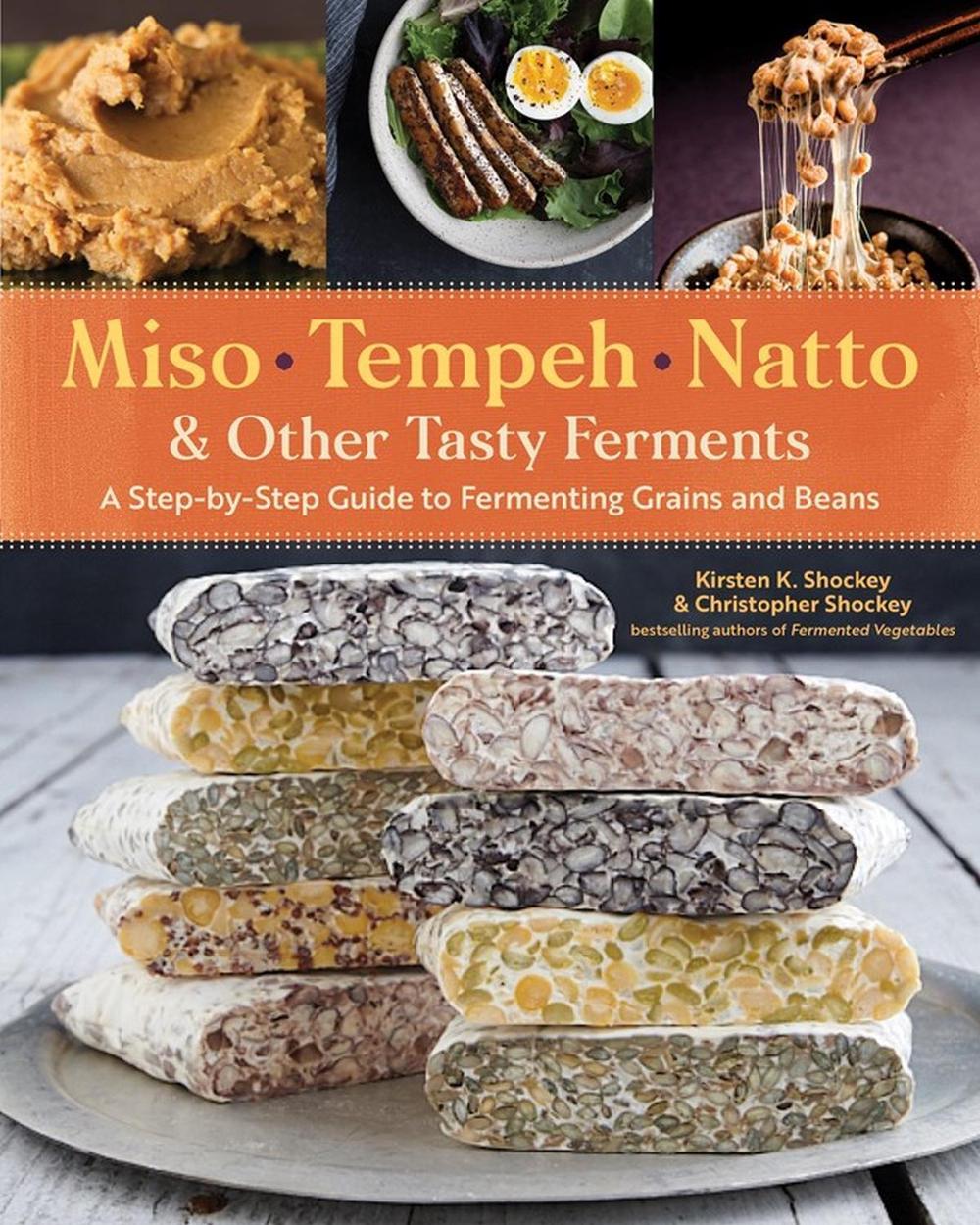 Miso, Tempeh, Natto & Other Tasty Ferments by Kirsten K. Shockey - ISBN: 9781612129884