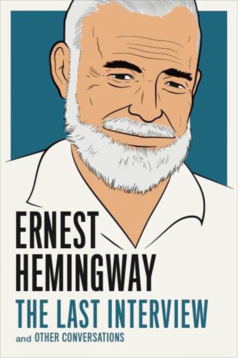 Ernest Hemingway: The Last Interview by Ernest Hemingway - ISBN: 9781612195223