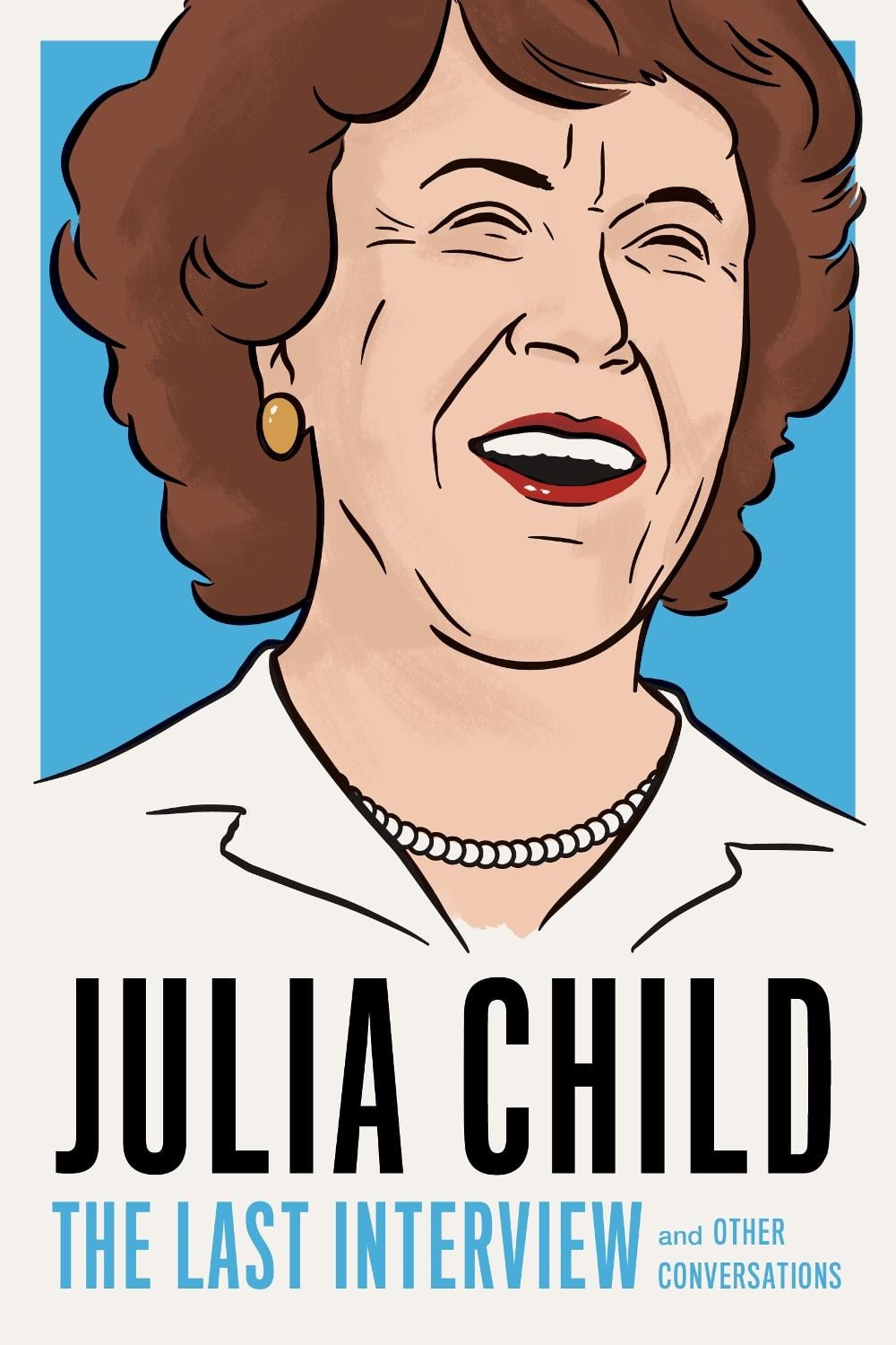 Julia Child: The Last Interview by JULIA CHILD - ISBN: 9781612197333