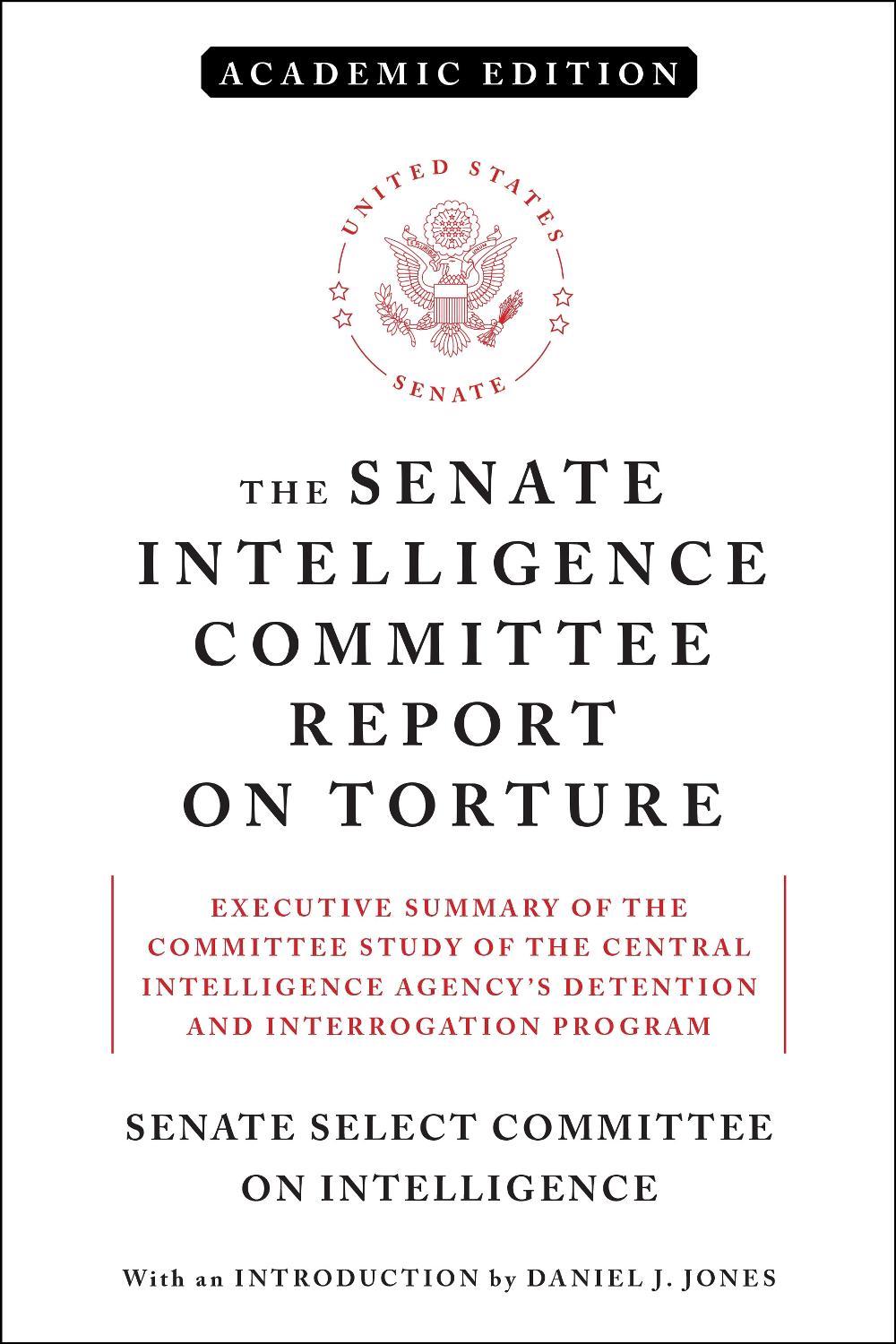 The Senate Intelligence Committee Report on Torture (Academic Edition) by Daniel Jones - ISBN: 9781612198460