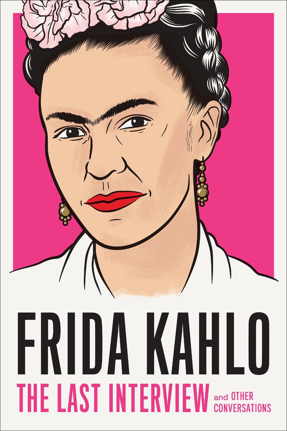 Frida Kahlo: The Last Interview by Frida Kahlo - ISBN: 9781612198750