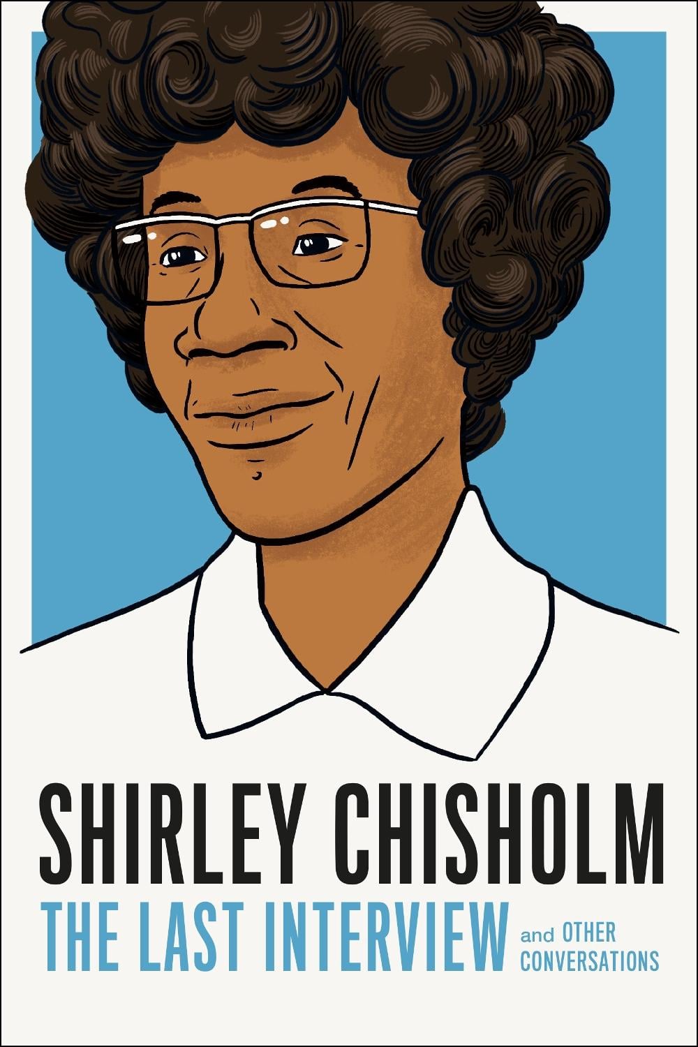 Shirley Chisholm: The Last Interview by Shirely Chisholm - ISBN: 9781612198972