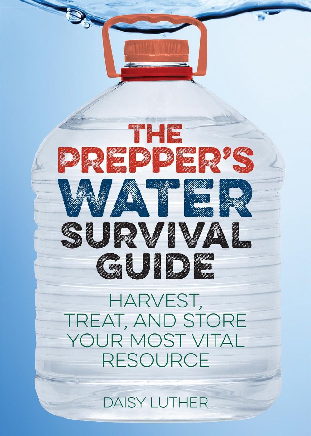 The Prepper's Water Survival Guide by Daisy Luther - ISBN: 9781612434483