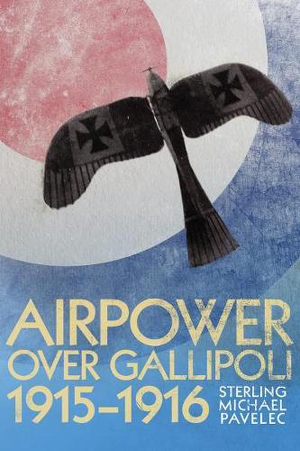 Airpower Over Gallipoli, 19151916, 9781612510231