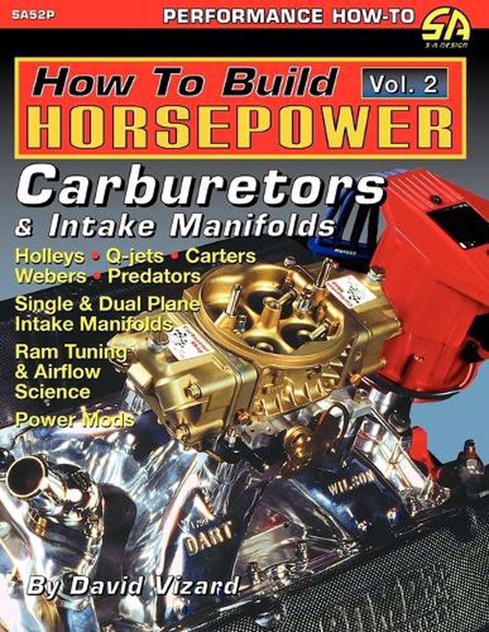 How To Build Horsepower, Volume 2: Carburetors And Intake Manifolds By ...